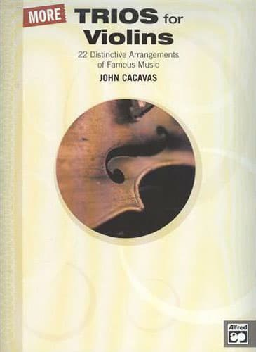 More Trios for Violins: 22 Distinctive Arrangements of Famous Music - arranged by John Cacavas - Alfred Edition