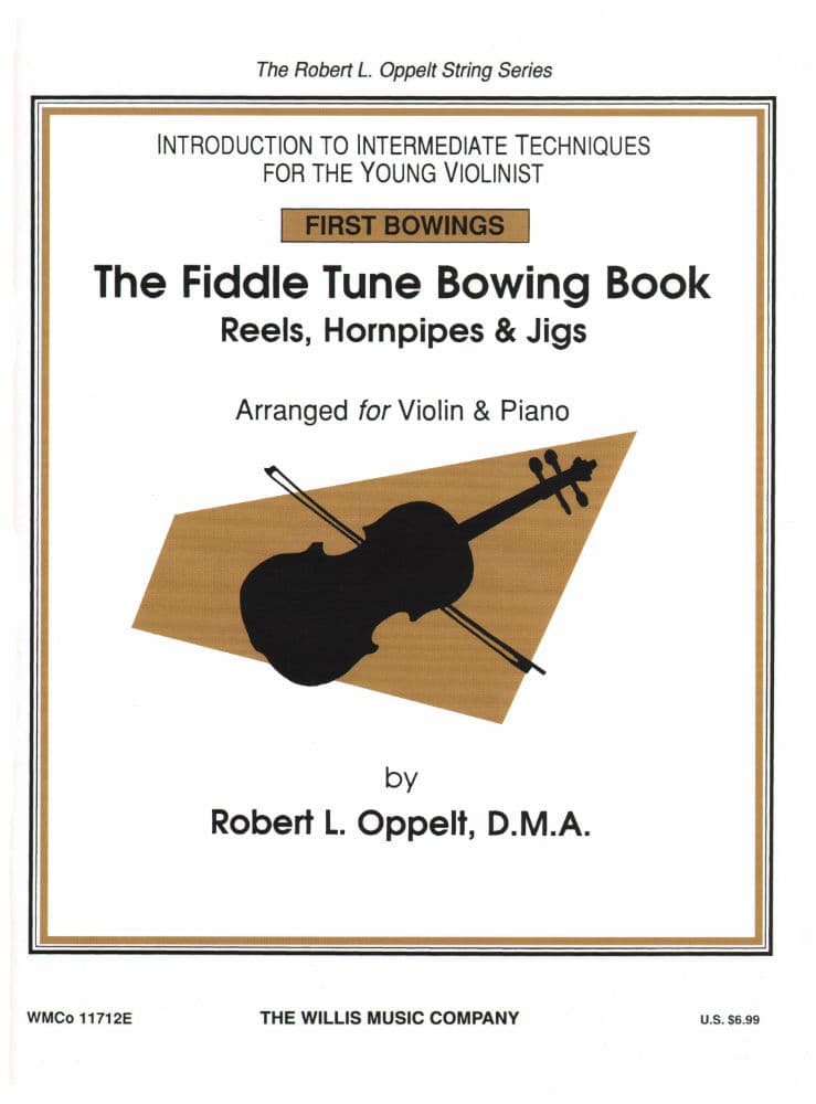 Oppelt, Robert - The Fiddle Tune Bowing Book; Reels, Hornpipes and Jigs For Violin and Piano Published by The Willis Music Company