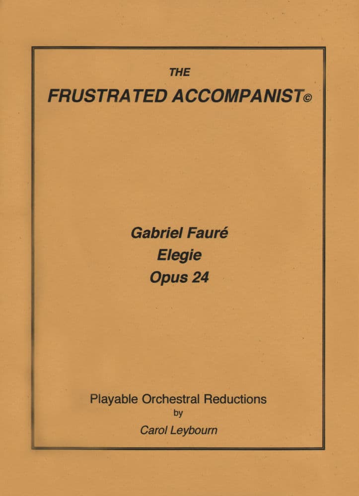 Fauré, Gabriel - Elegie for Cello, Op 24 - PIANO ACCOMPANIMENT ONLY - arranged by Carol Leybourn - Frustrated Accompanist Edition