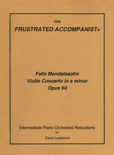 Mendelssohn, Felix - Violin Concerto in e minor, Op 64 - PIANO ACCOMPANIMENT ONLY - arranged by Carol Leybourn - Frustrated Accompanist Edition