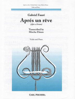 Fauré, Gabriel - Aprés un Rêve ( After a Dream ), Op 7, No 1 - Violin and Piano - transcribed by Mischa Elman - Carl Fischer Edition