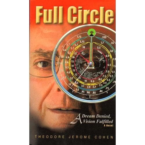 Full Circle: A Dream Denied, A Vision Fulfilled - by Theodore Jerome Cohen
