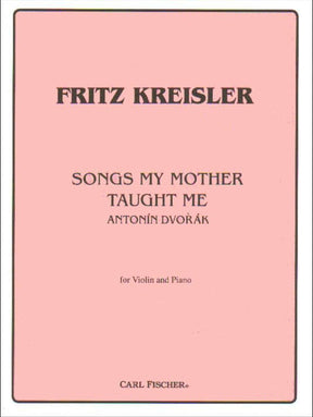 Dvorák, Antonín - Songs My Mother Taught Me ("Gypsy Song") - Violin and Piano - arranged by Fritz Kreisler - Carl Fischer Edition
