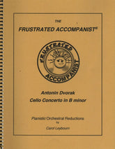 Dvorak, Antonin - Cello Concerto in b minor, Op 104 - PIANO ACCOMPANIMENT ONLY - arranged by Carol Leybourn - Frustrated Accompanist Edition