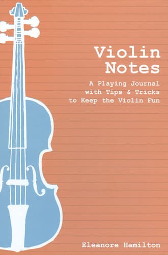 Violin Notes: A Playing Journal with Tips & Tricks to Keep the Violin Fun by Eleanore Hamilton