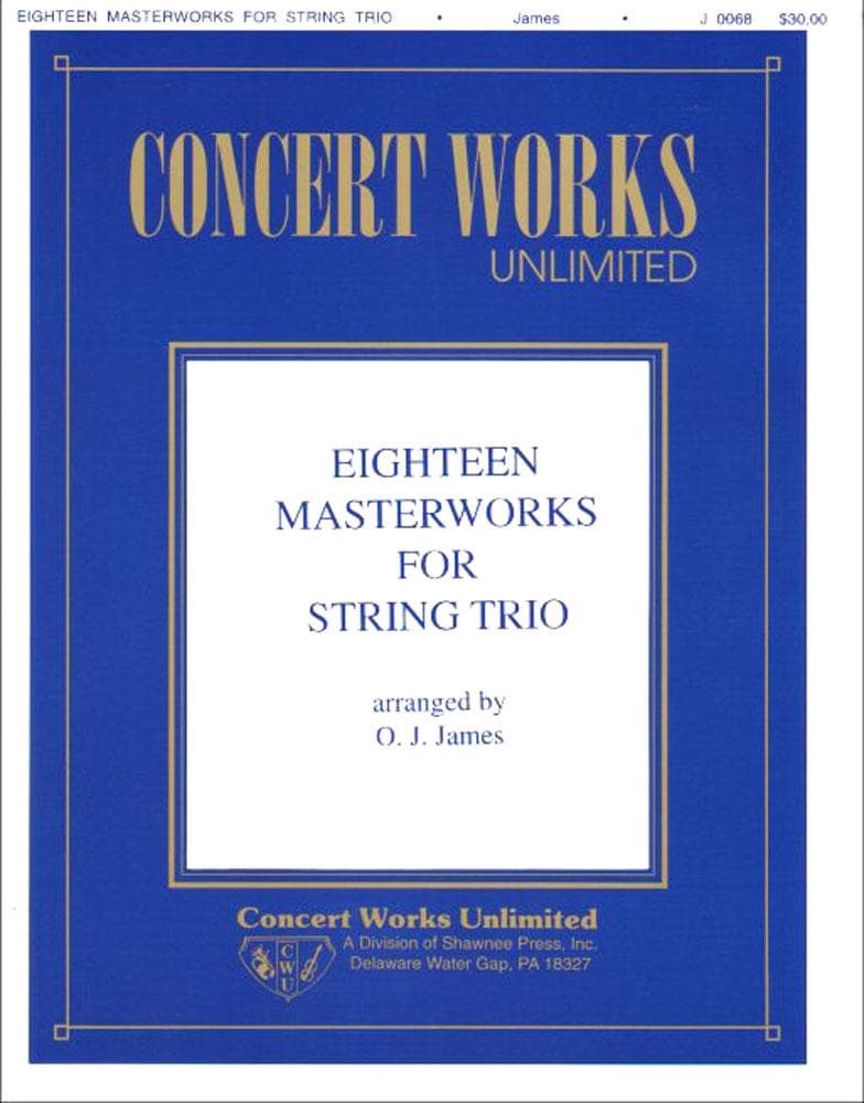 18 Masterworks for String Trio - Violin, Viola (or 2nd Violin), and Cello - arranged by OJ James - Concert Works Unlimited