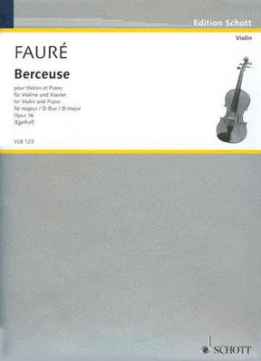 Faure, Gabriel - Berceuse in D Major, Op 16 - Violin and Piano - edited by Maria Egelhof - Schott Edition