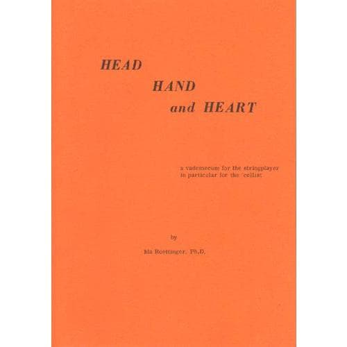 Head Hand and Heart: A Vademecum For The Stringplayer In Particular For The Cellist by I. Roettinger