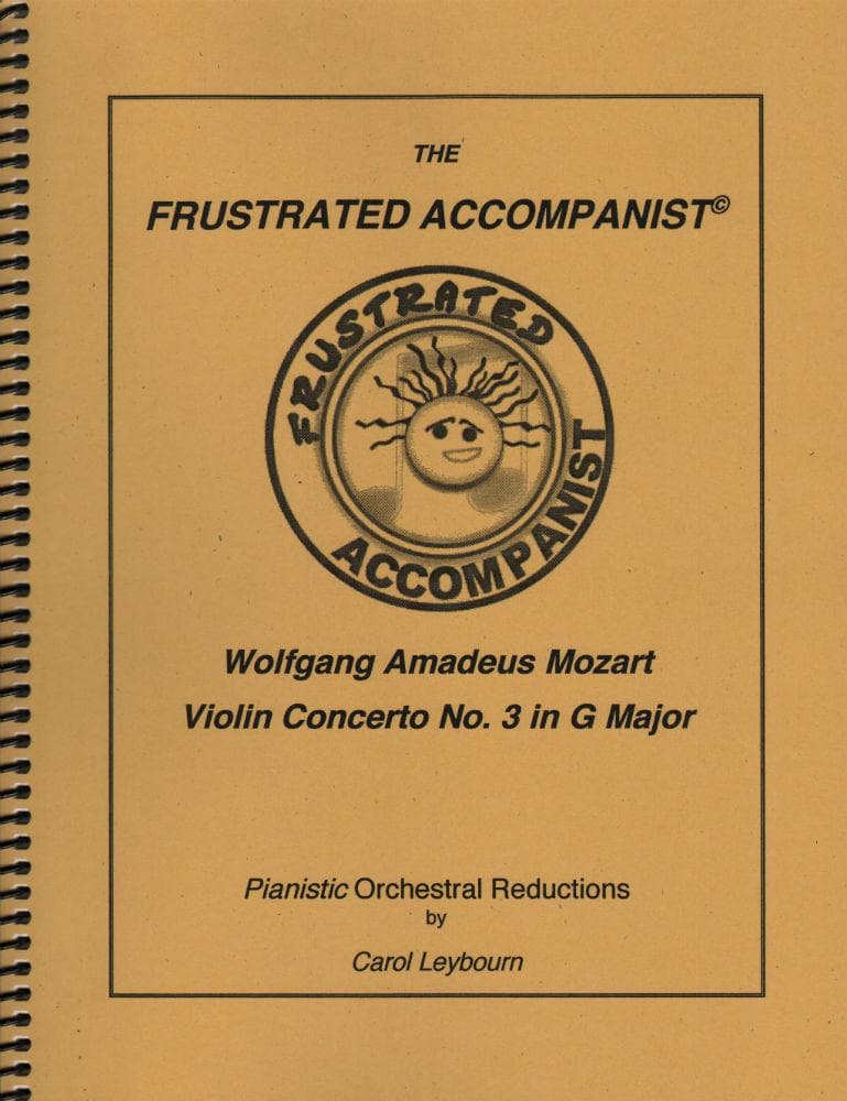Mozart, WA - Violin Concerto No 3 in G Major, K 216 - PIANO ACCOMPANIMENT ONLY - arranged by Carol Leybourn - Frustrated Accompanist Edition