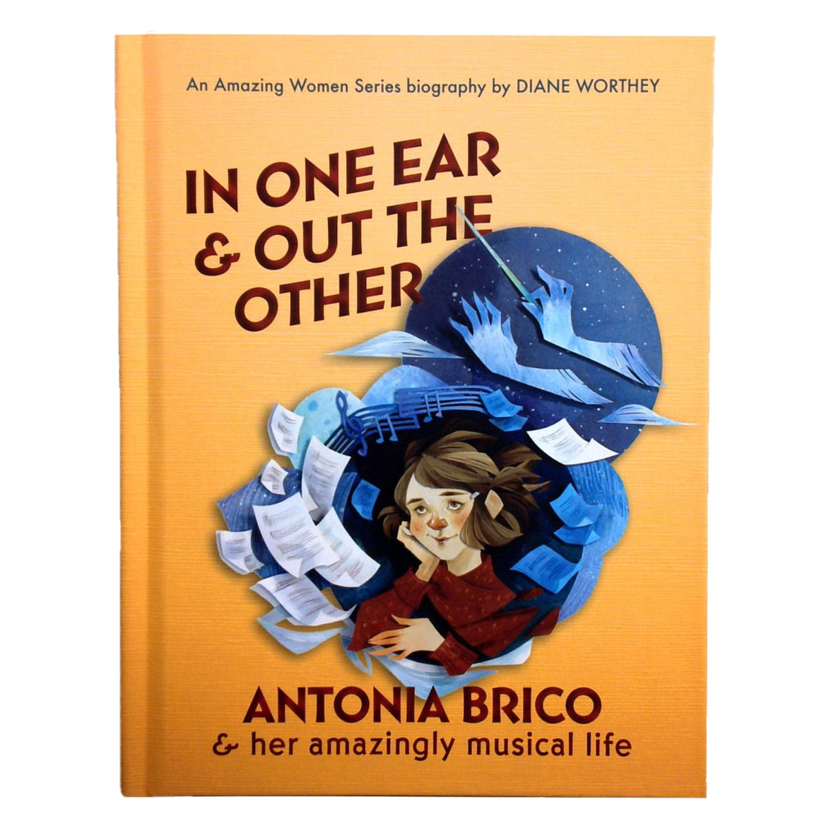 In One Ear and Out the Other: Antonia Brico and Her Amazingly Musical Life by Diane Worthey