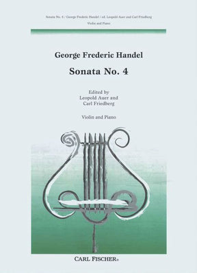 Handel, George Frideric - Sonata No 4 in D Major, Op 1, No 13, HWV 371 - Violin and Piano - edited by Leopold Auer and C Friedberg - Carl Fischer Edition