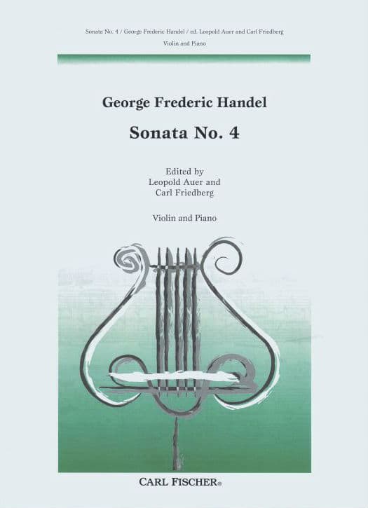 Handel, George Frideric - Sonata No 4 in D Major, Op 1, No 13, HWV 371 - Violin and Piano - edited by Leopold Auer and C Friedberg - Carl Fischer Edition